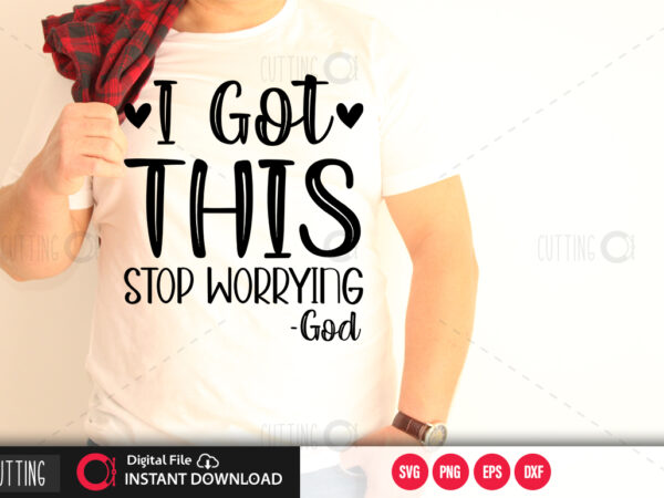 I got this stop worrying god svg design,cut file design