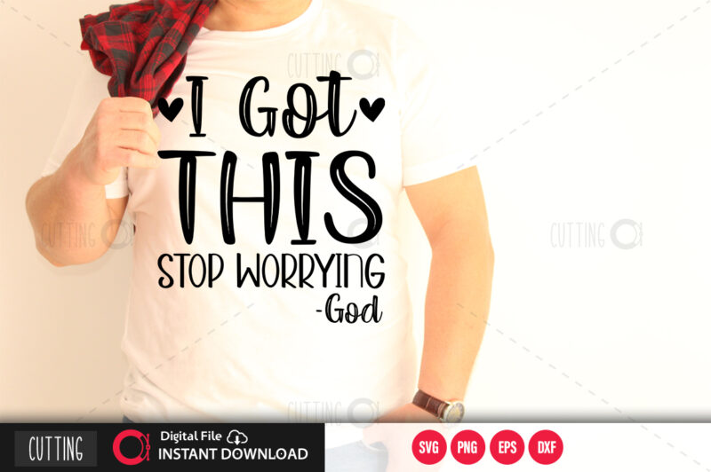 I got this stop worrying god SVG DESIGN,CUT FILE DESIGN