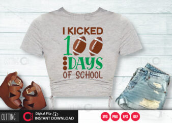 I kicked 100 days of school SVG DESIGN,CUT FILE DESIGN