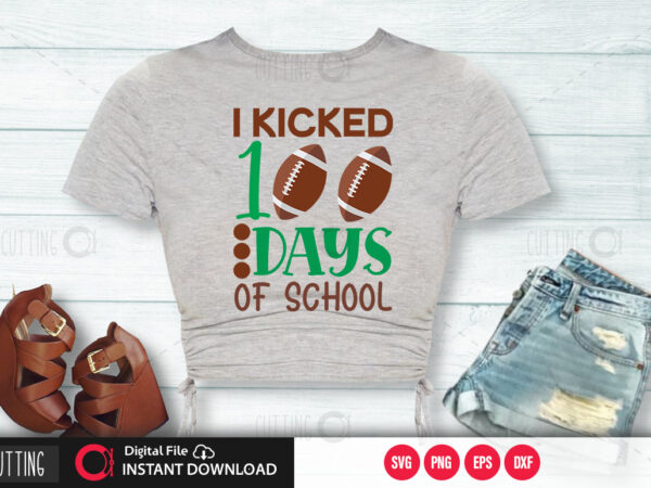I kicked 100 days of school svg design,cut file design I kicked 100 days of school svg design,cut file design