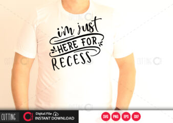 I m just here for recess SVG DESIGN,CUT FILE DESIGN