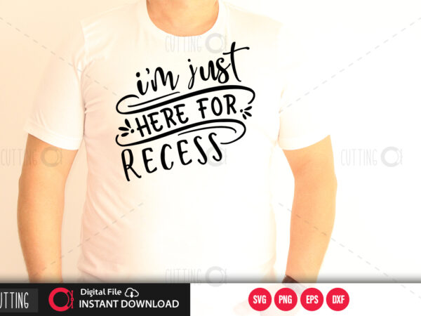 I m just here for recess svg design,cut file design