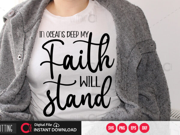 In oceans deep my faith will stand svg design,cut file design