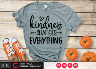 kindness changes everything SVG DESIGN,CUT FILE DESIGN