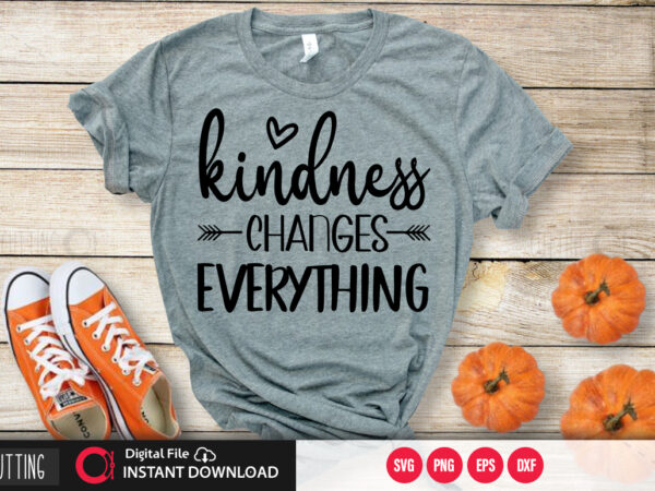 Kindness changes everything svg design,cut file design