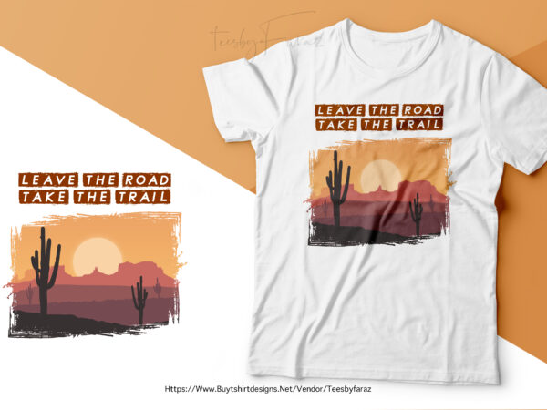 Leave the road, take the trail | premium t shirt vector design for sale