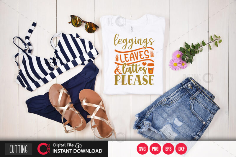 Leggings leaves & lattes please SVG DESIGN,CUT FILE DESIGN