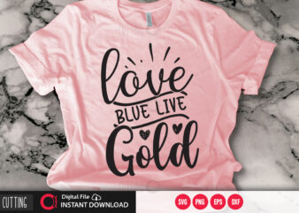 Love blue live gold SVG DESIGN,CUT FILE DESIGN