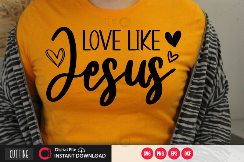 Love like jesus SVG DESIGN,CUT FILE DESIGN