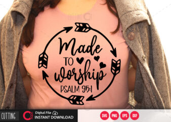 Made to worship psalm 95 1 SVG DESIGN,CUT FILE DESIGN