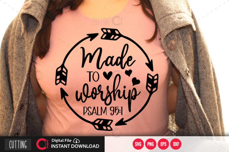 Made to worship psalm 95 1 SVG DESIGN,CUT FILE DESIGN