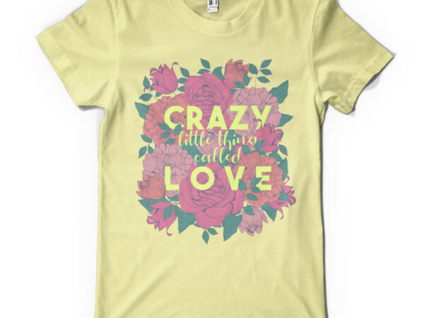 Crazy little thing called love t shirt vector file