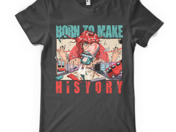 Born to make history t shirt template