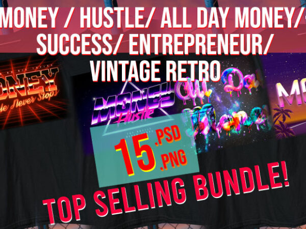 Money / hustle / all day money / entrepreneur / 80s / 90s/ vintage / retro success bundle t shirt designs for sale