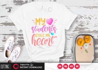 My students stole my heart SVG DESIGN,CUT FILE DESIGN