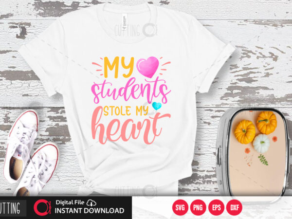 My students stole my heart svg design,cut file design