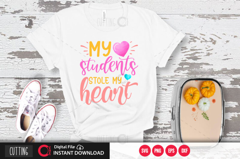 My students stole my heart SVG DESIGN,CUT FILE DESIGN