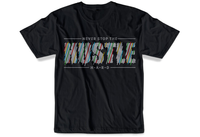 never stop the hustle hard slogan quote t shirt design graphic svg, hustle slogan design,vector, illustration inspirational motivational lettering typography