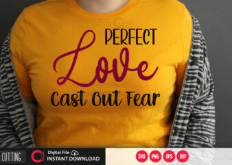 Perfect love cast out fear SVG DESIGN,CUT FILE DESIGN