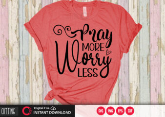 Pray more worry less SVG DESIGN,CUT FILE DESIGN
