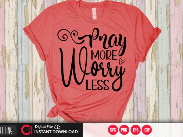 Pray more worry less svg design,cut file design