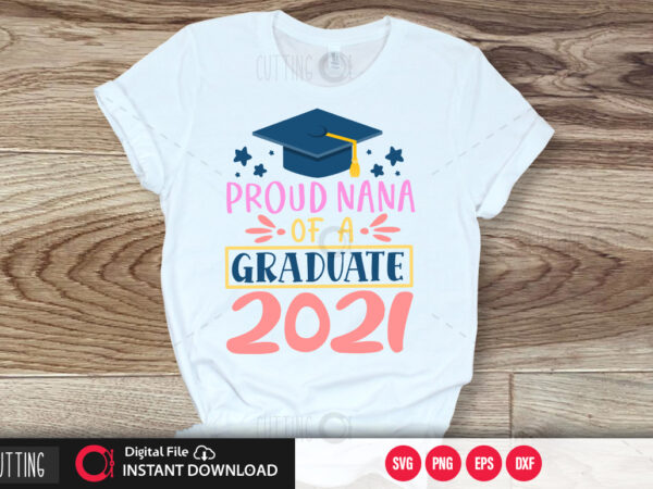 Proud Nanny of a 2021 Graduate SVG Graduation 2021 SVG Graduate nanny shirt cut files Class of 2021 SVG