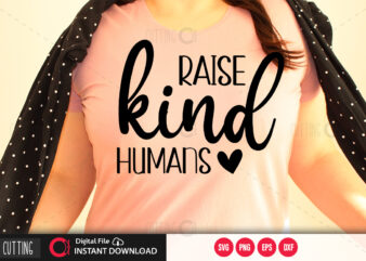 Raise kind humans SVG DESIGN,CUT FILE DESIGN