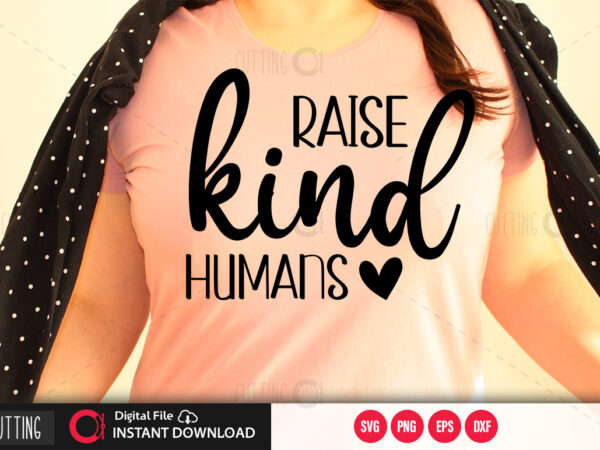 Raise kind humans svg design,cut file design