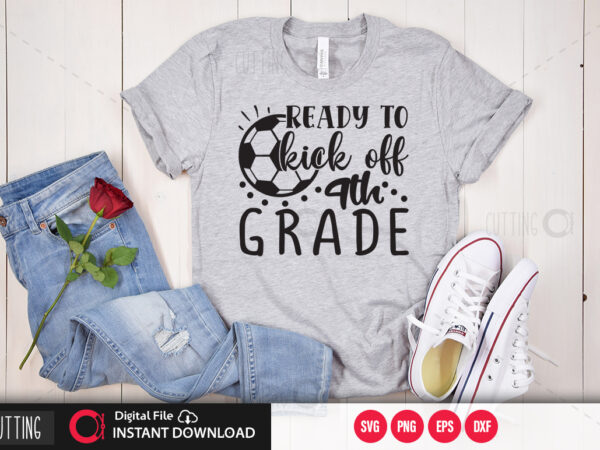 Ready to kick off 4th grade svg design,cut file design Ready to kick off 4th grade svg design,cut file design