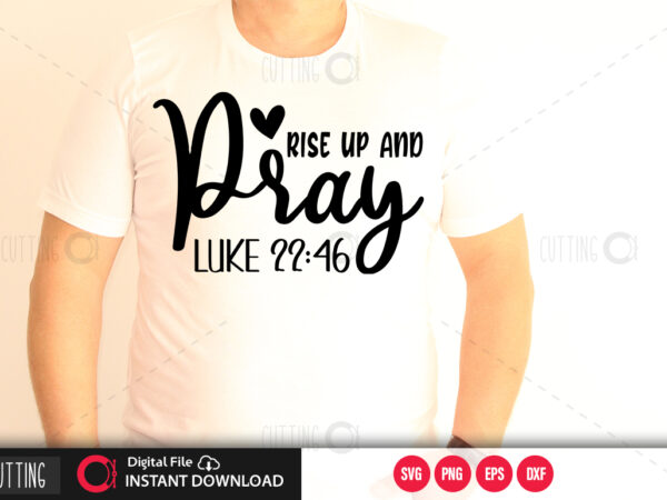 Rise up and pray luke 2246 svg design,cut file design