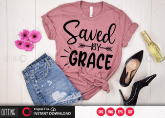 Saved by grace SVG DESIGN,CUT FILE DESIGN