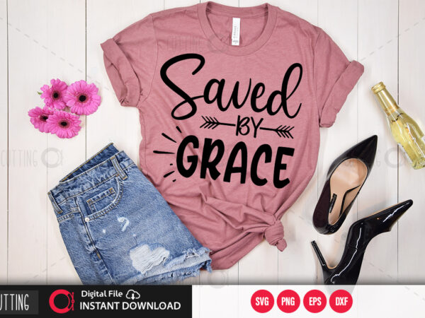 Saved by grace svg design,cut file design