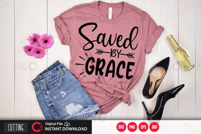 Saved by grace SVG DESIGN,CUT FILE DESIGN