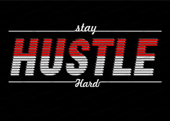 stay hustle hard slogan quote t shirt design graphic svg, hustle slogan design,vector, illustration inspirational motivational lettering typography