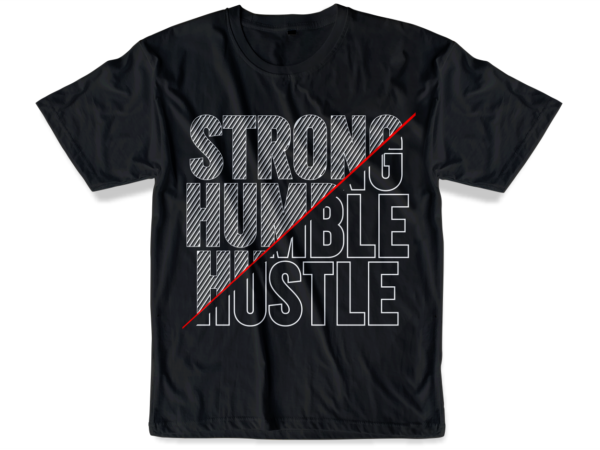 Strong humble hustle t shirt design