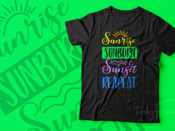Sunrise, sunburn, sunset, repeat | cool tshirt artwork for sale