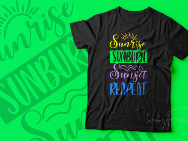 Sunrise, sunburn, sunset, repeat | cool tshirt artwork for sale Sunrise, sunburn, sunset, repeat | cool tshirt artwork for sale
