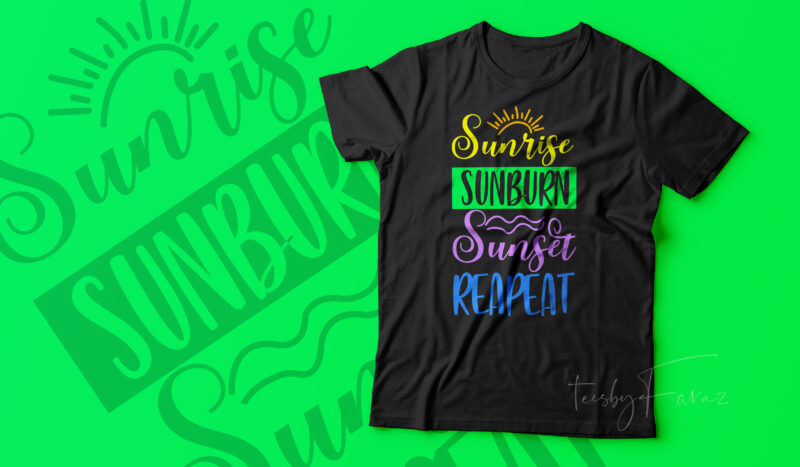 Sunrise, Sunburn, Sunset, Repeat | Cool tshirt artwork for sale