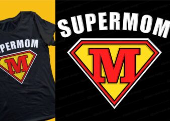 supermom t shirt design svg, mothers day, mother’s day quotes,best mom in the world, mom quotes,mother quotes,mom designs svg,svg, mother design svg,mom,mom design,mom t shirt, mommy,mother,svg design, svg files,