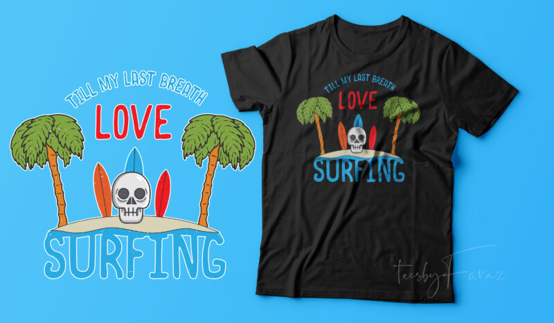 Till my last breath, Love Surfing | Surfing lover t shirt design for sale