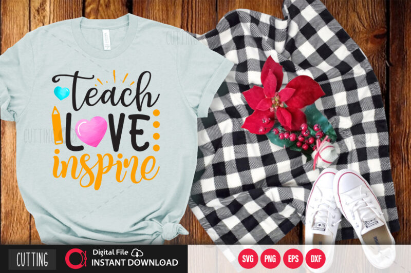 Teach love inspire SVG DESIGN,CUT FILE DESIGN