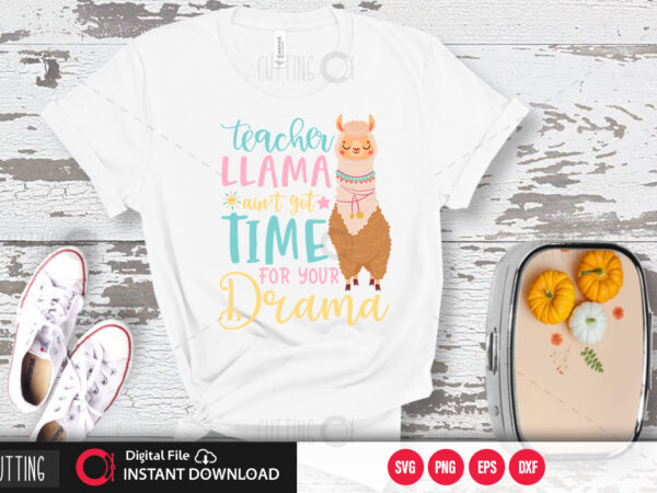 Teacher llama aint got time for your drama svg design,cut file design