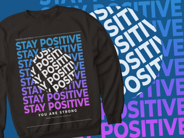 Think positive be positive – you are strong – tshirt design – think positive be positive – you are strong – tshirt design – think positive be positive – you