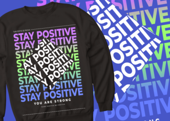 think positive be positive – you are strong – tshirt design – think positive be positive – you are strong – tshirt design – think positive be positive – you