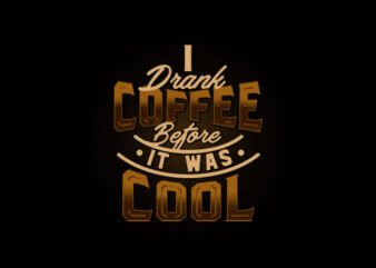 i drank coffee t shirt design for sale