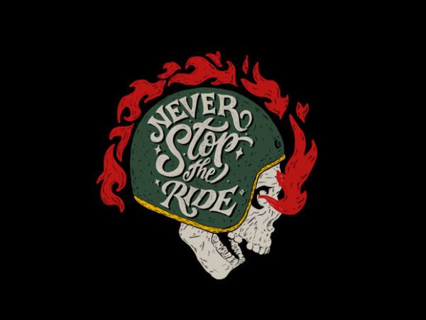 Never stop the ride T shirt vector artwork