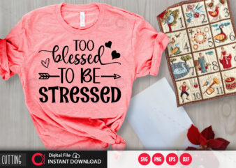 Too blessed to be stressed SVG DESIGN,CUT FILE DESIGN