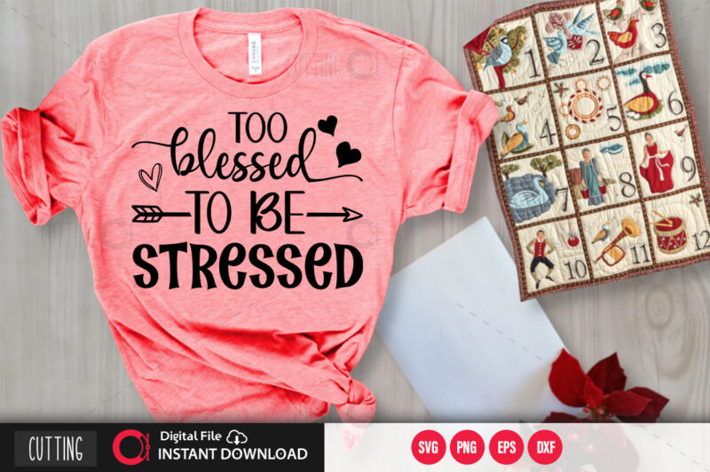 Too blessed to be stressed SVG DESIGN,CUT FILE DESIGN