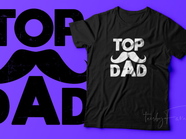 Top dad | fathers day t shirt design gift ready to print