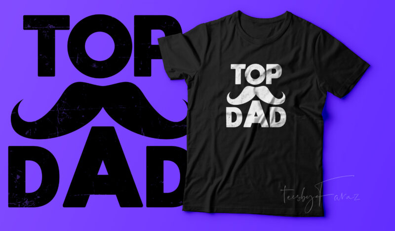 Top Dad | Fathers Day t shirt design gift ready to print